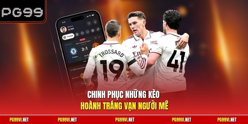 Chinh phục những kèo hoành tráng vạn người mê