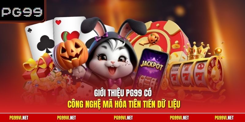 Giới thiệu PG99 có công nghệ mã hóa tiên tiến dữ liệu