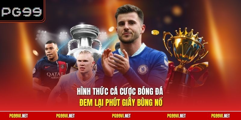 Hình thức cá cược bóng đá đem lại phút giây bùng nổ