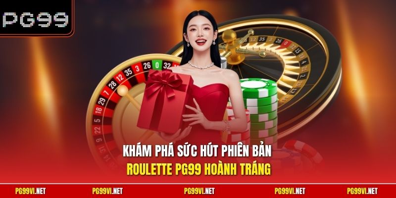 Khám phá sức hút phiên bản Roulette PG99 hoành tráng