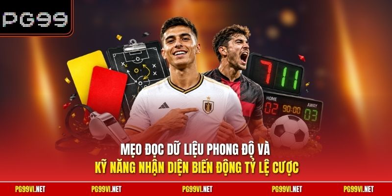 Mẹo đọc dữ liệu phong độ và kỹ năng nhận diện biến động tỷ lệ cược